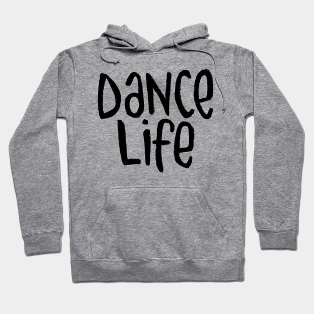 Dancer Gift, Dance Life, Typography for Dance Life Hoodie by badlydrawnbabe